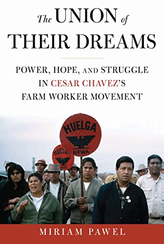 The Union Of Their Dreams Power Hope And Struggle In Cesar Chavezs Farm Worker Movement Hardcover Miriam Pawel