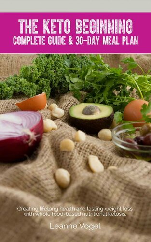 The Keto Beginning Creating Lifelong Health And Lasting Weight Loss With Whole Foodbased Nutritional Ketosis Leanne Vogel