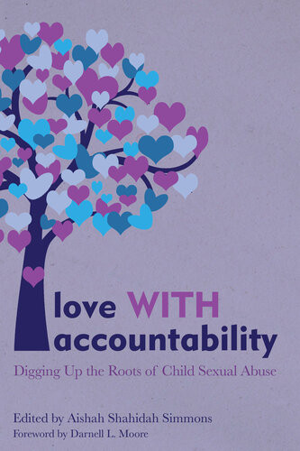 Love With Accountability Digging Up The Roots Of Child Sexual Abuse Aishah Shahidah Simmons Darnell L Moore
