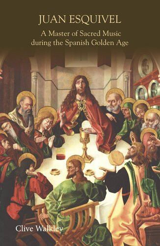 Juan Esquivel A Master Of Sacred Music During The Spanish Golden Age Clive Walkley