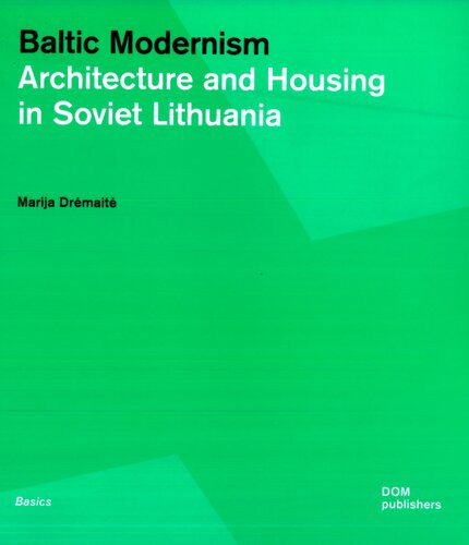 Baltic Modernism Architecture And Housing In Soviet Lithuania Drmait Marija