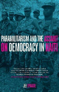 Paramilitarism And The Assault On Democracy In Haiti Jeb Sprague