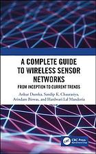 A Complete Guide To Wireless Sensor Networks From Inception To Current Trends Biswas