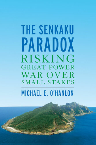 The Senkaku Paradox Risking Great Power War Over Small Stakes Michael E Ohanlon