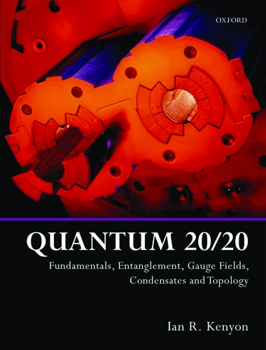 Quantum 2020 Fundamentals Entanglement Gauge Fields Condensates And Topology Ian R Kenyon