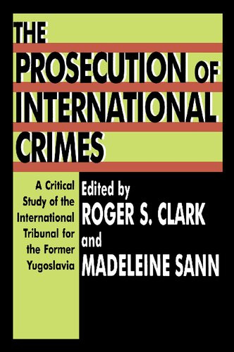 The Prosecution Of International Crimes A Critical Study Of The International Tribunal For The Former Yugoslavia 1st Edition Madeleine Sann