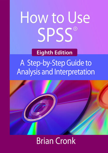 How To Use Ibm Spss Statistics A Stepbystep Guide To Analysis And Interpretation 8 Rev Ed Brian C Cronk
