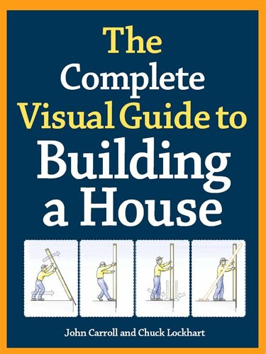 The Complete Visual Guide To Building A House John Carroll