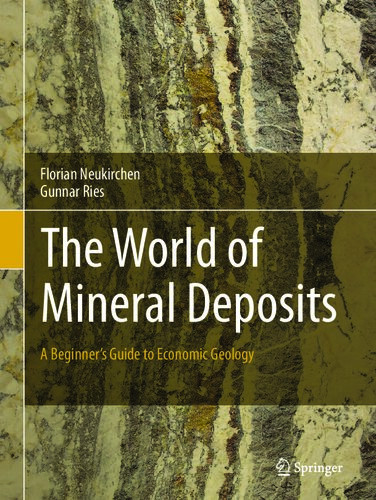 The World Of Mineral Deposits A Beginners Guide To Economic Geology 1st Edition Florian Neukirchen