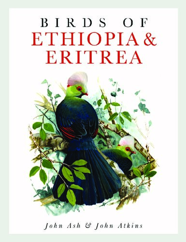 Birds Of Ethiopia And Eritrea An Atlas Of Distributioa John Ash