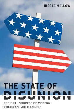 The State Of Disunion Regional Sources Of Modern American Partisanship Nicole Mellow