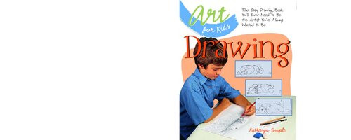 Art For Kids Drawing The Only Drawing Book Youll Ever Need To Be The Artist Youve Always Wanted To Be Kathryn Temple