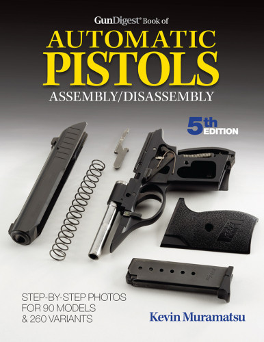 Gun Digest Book Of Automatic Pistols Assemblydisassembly 6th Edition Kevin Muramatsu