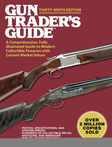 Gun Traders Guide A Comprehensive Fullyillustrated Guide To Modern Collectible Firearms With Current Market Values Thirtyninth Edition Edited By Robert A Sadowski