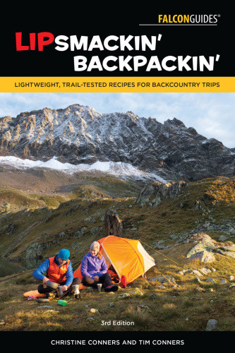 Lipsmackin Backpackin Lightweight Trailtested Recipes For Backcountry Trips Christine Conners