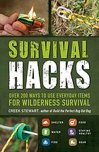 Survival Hacks Over 200 Ways To Use Everyday Items For Wilderness Survival Creek Stewart