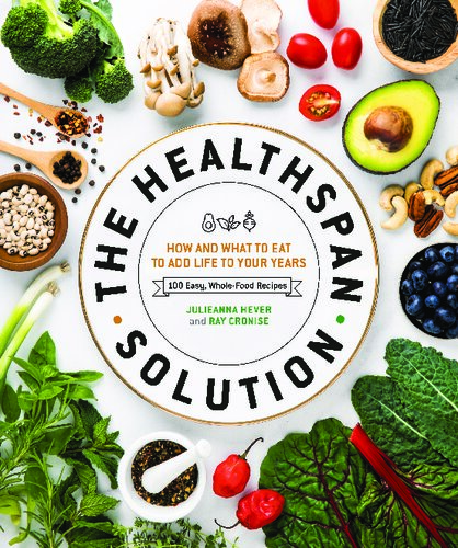 The Healthspan Solution How And What To Eat To Add Life To Your Years Raymond J Cronise Julieanna Hever