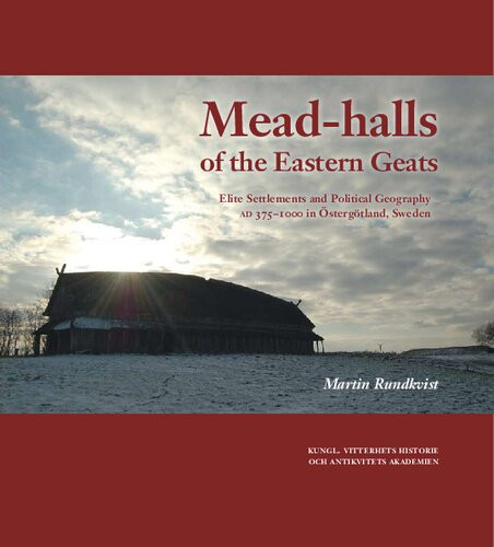 Meadhalls Of The Eastern Geats Elite Settlements And Political Geography Ad 3751000 In Stergtland Sweden Martin Rundkvist