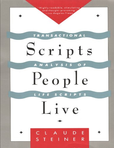 Scripts People Live Transactional Analysis Of Life Scripts Claude Steiner