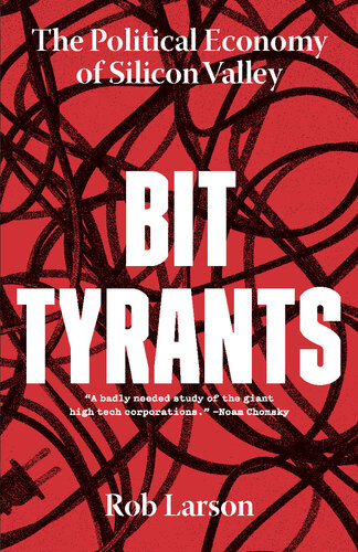Bit Tyrants The Political Economy Of Silicon Valley Rob Larson
