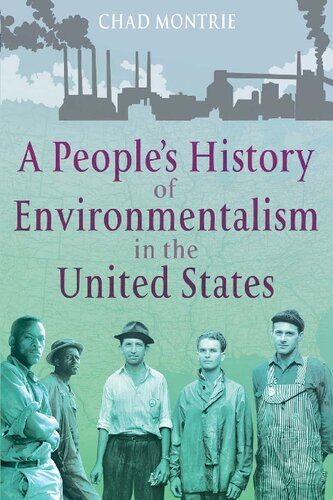 A Peoples History Of Environmentalism In The United States Chad Montrie
