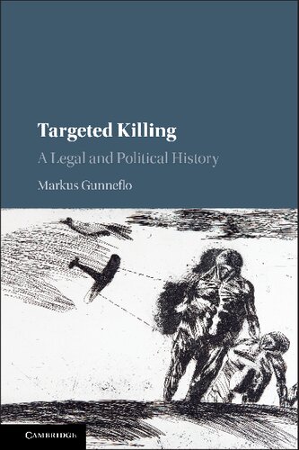 Targeted Killing A Legal And Political History Markus Gunneflo