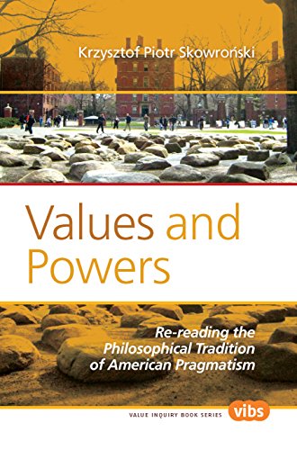 Values And Powers Rereading The Philosophical Tradition Of American Pragmatism Krzysztof Piotr Skowroski