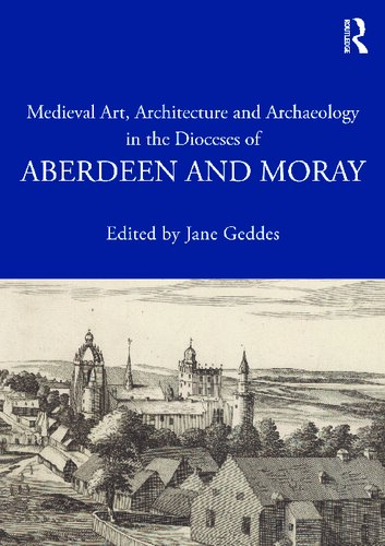 Medieval Art Architecture And Archaeology In The Dioceses Of Aberdeen And Moray Jane Geddes Ed