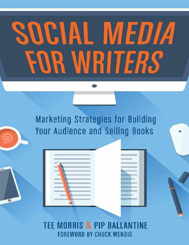 Social Media For Writers Marketing Strategies For Building Your Audience And Selling Books Tee Morris Pip Ballantine