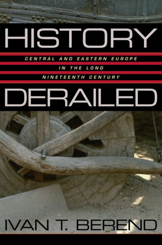 History Derailed Central And Eastern Europe In The Long Nineteenth Century Ivan T Berend