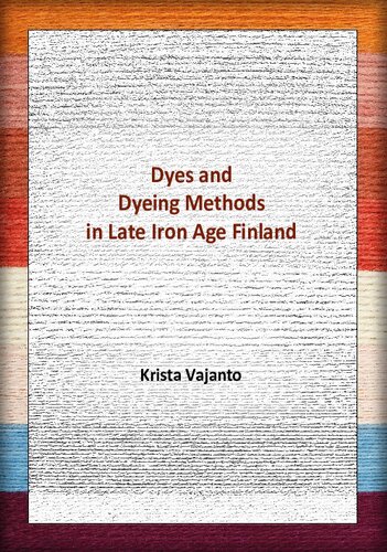 Dyes And Dyeing Methods In Late Iron Age Finland Krista Vajanto