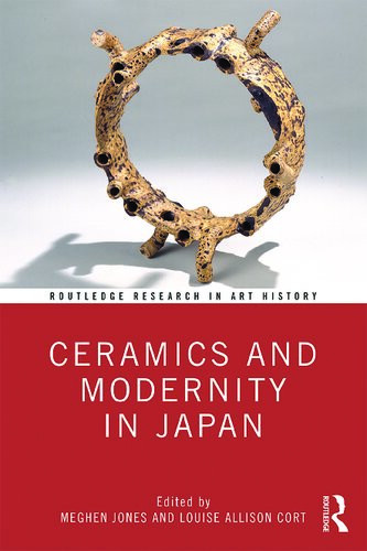 Ceramics And Modernity In Japan Meghen M Jones Louise Allison Cort