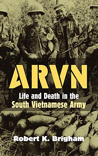 Arvn Life And Death In The South Vietnamese Army Robert K Brigham