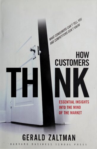 How Customers Think Essential Insights Into The Mind Of The Market 1st Edition Gerald Zaltman