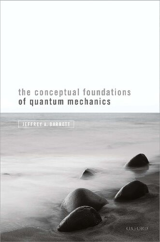 The Conceptual Foundations Of Quantum Mechanics Jeffrey A Barrett