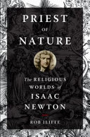 Priest Of Nature The Religious Worlds Of Isaac Newton Rob Iliffe