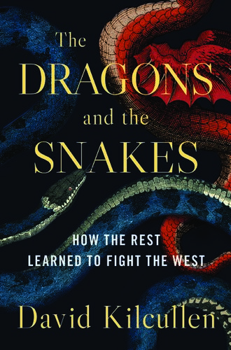 The Dragons And The Snakes How The Rest Learned To Fight The West David Kilcullen