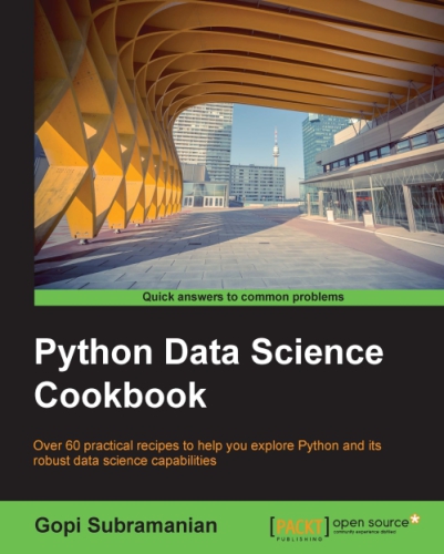 Python Data Science Cookbook Over 60 Practical Recipes To Help You Explore Python And Its Robust Data Science Capabilities Gopi Subramanian