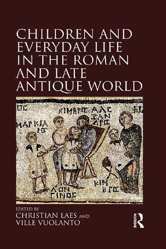Children And Everyday Life In The Roman And Late Antique World Christian Laes Ville Vuolanto Eds
