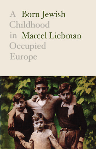Born Jewish A Childhood In Occupied Europe Reprint Marcel Liebman