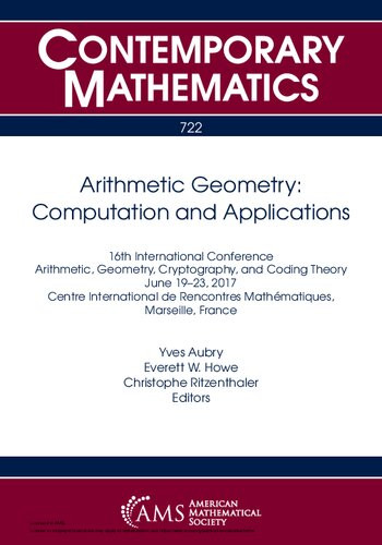 Arithmetic Geometry Computation And Applications 16th International Conference On Arithmetic Geometry Cryptography And Coding Theory June 1923 2017 Centre International De Rencontres Mathematiques Marseille France Yves Aubry Everett W Howe Christophe Ritzenthaler