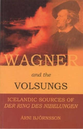 Wagner And The Volsungs Icelandic Sources Of Der Ring Des Nibelungen Rni Bjrnsson