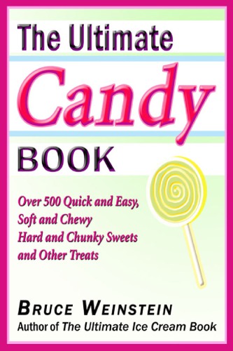 The Ultimate Candy Book More Than 700 Quick And Easy Soft And Chewy Hard And Crunchy Sweets And Treats Weinstein