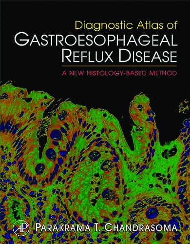 Diagnostic Atlas Of Gastroesophageal Reflux Disease A New Histologybased Method 1st Edition Parakrama T Chandrasoma Md