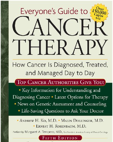 Everyones Guide To Cancer Therapy How Cancer Is Diagnosed Treated And Managed Day To Day Andrew Ko Malin Dollinger Ernest H Rosenbaum
