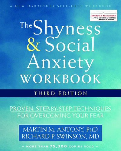 The Shyness And Social Anxiety Workbook Proven Stepbystep Techniques For Overcoming Your Fear 3rd Edition Martin M Antony Richard P Swinson