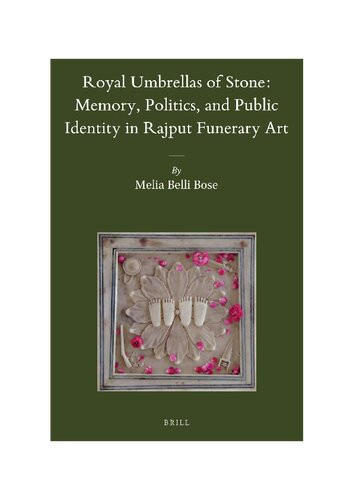 Royal Umbrellas Of Stone Memory Politics And Public Identity In Rajput Funerary Art Melia Belli Bose