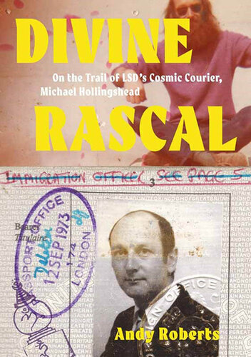 Divine Rascal On The Trail Of Lsds Cosmic Courier Michael Hollingshead Andy Roberts