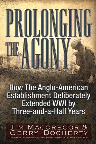 Prolonging The Agony How The International Bankers And Their Political Partners Deliberately Extended Wwi Jim Macgregor Gerry Docherty