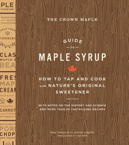 The Crown Maple Guide To Maple Syrup How To Tap And Cook With Natures Original Sweetener Robb Turner